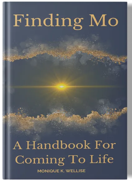 Front cover of "Finding Mo: A Handbook For Coming To Life" by Monique K. Wellise